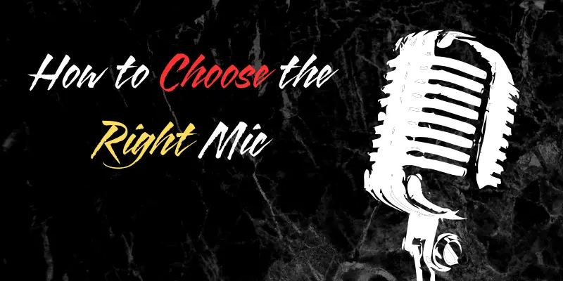 how to choose the right microphone 

