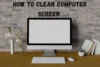 How to Clean a Computer Screen - Post Thumbnail