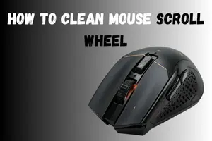 How to Clean Mouse Scroll Wheel at Home (Quick & Easy Steps)