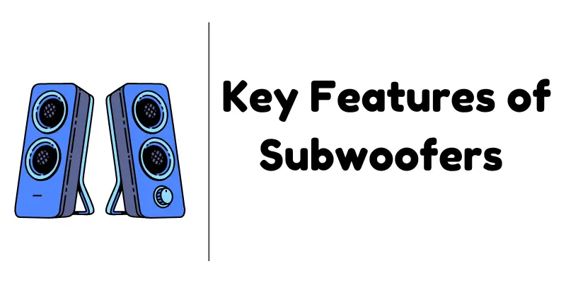 key features of subwoofers 