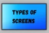 Types of Screens: The Ultimate Guide to Choosing the Right Display - Post Thumbnail