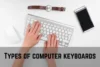Types of Computer Keyboards: A Simple Guide for Beginners - Post Thumbnail