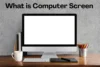 What is a Computer Screen? Types, Features, and Uses Explained - Post Thumbnail