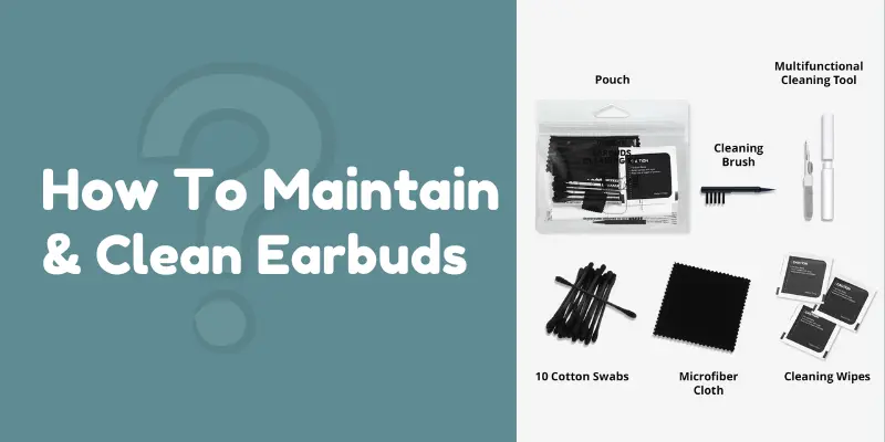 how to maintain and clean earbuds