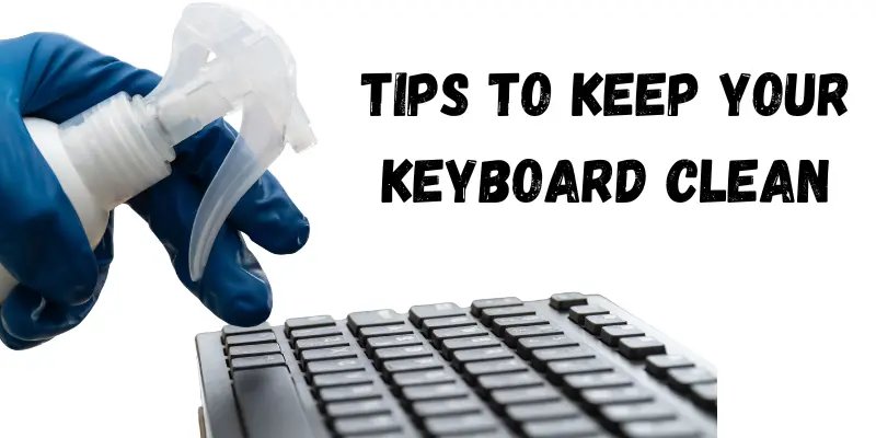 tips to keep your keyboard clean